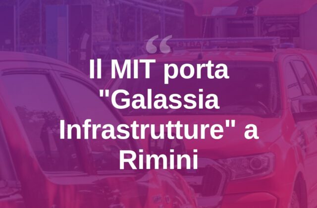 Il MIT porta a Rimini “Galassia Infrastrutture” dal 21 al 26 agosto