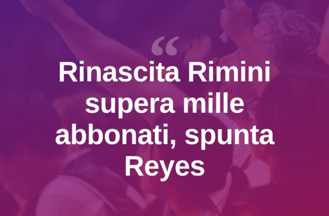 Rinascita Rimini, abbonati oltre quota mille e suggestione Reyes