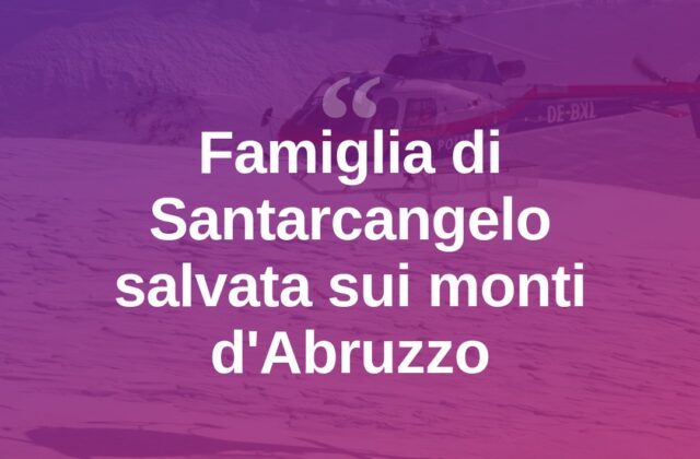 Santarcangelo, famiglia bloccata sui monti d’Abruzzo: interviene elisoccorso