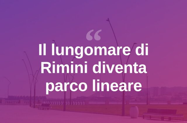 Rimini, il lungomare non è più un’autostrada: nasce il parco lineare