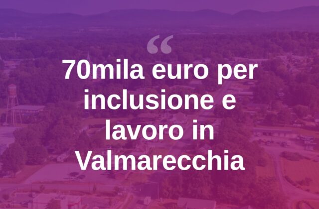 Valmarecchia, 70mila euro per progetti di inclusione e lavoro