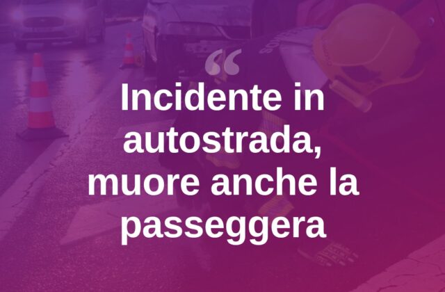 Incidente in autostrada, muore anche la donna sulla moto