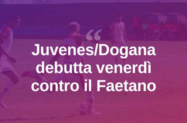 Campionato San Marino, Juvenes/Dogana debutta col Faetano