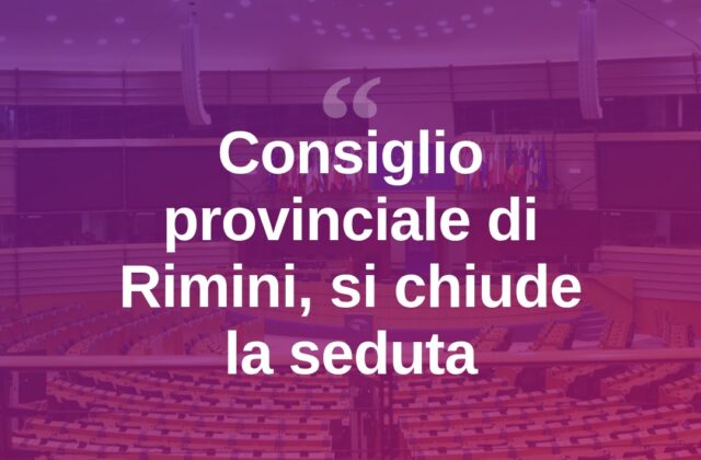 Consiglio provinciale di Rimini, si è chiusa la seduta di ieri