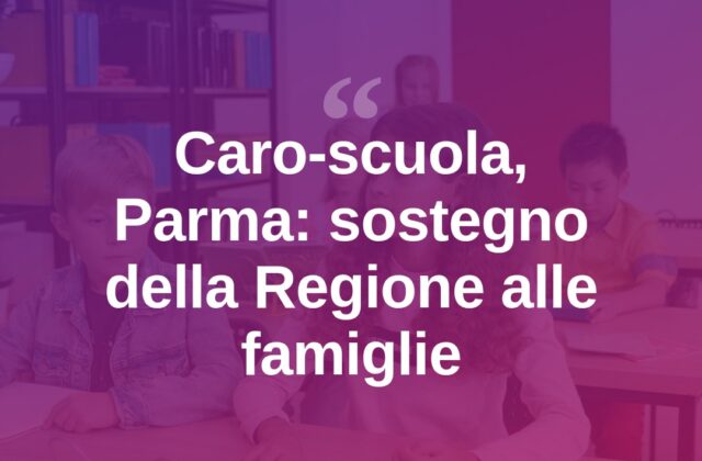 Caro-scuola, Parma (Pd): «Le famiglie non sono sole, c’è la Regione»