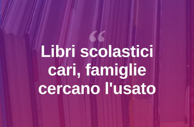 Libri scolastici, rincari record: famiglie a caccia dell’usato