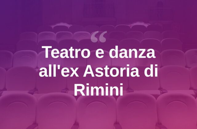 L’ex Astoria di Rimini diventa palcoscenico per due sere