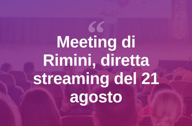 Meeting di Rimini, il 21 agosto in diretta streaming per tutti