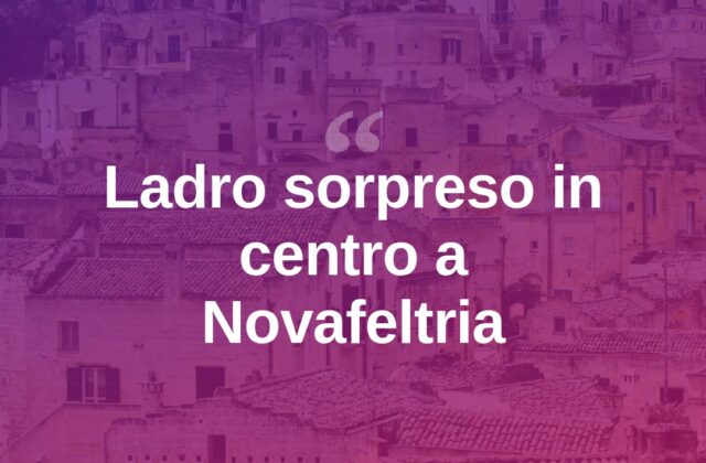 Novafeltria, sorpreso un ladro in pieno centro storico