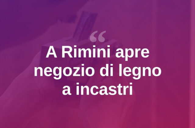 A Rimini apre negozio di legno e incastri: “Primi in Italia”