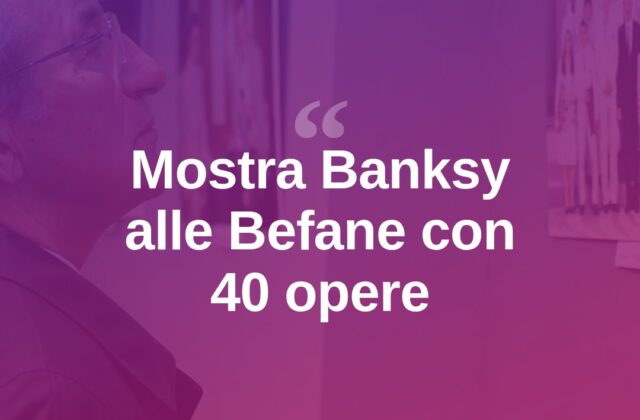 Banksy in mostra alle Befane: 40 opere raccontano il mito