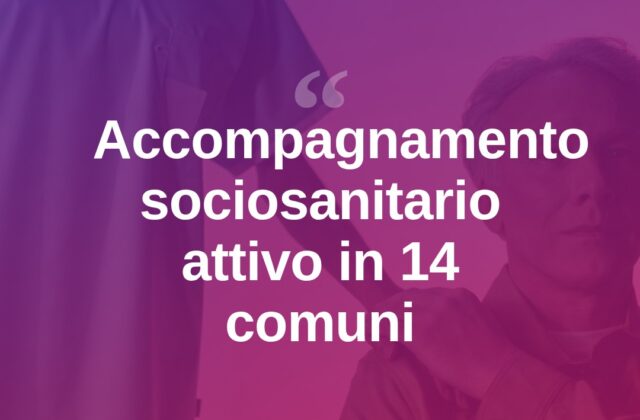 Accompagnamento sociosanitario, nuovi servizi in 14 comuni