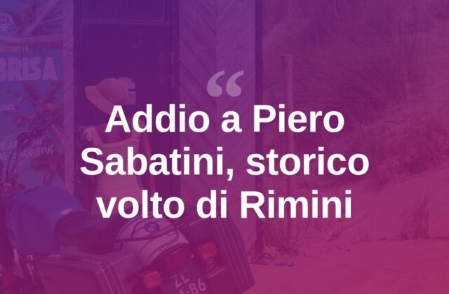 Rimini piange Piero Sabatini, addio a chi addolcì le estati