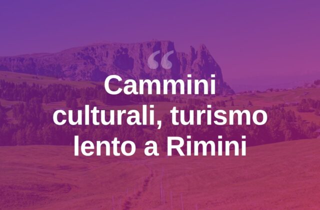Cammini culturali, il turismo lento conquista Rimini e provincia