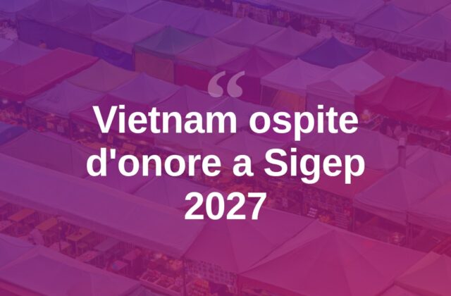 Sigep World 2027, il Vietnam sarà il Paese ospite d’onore