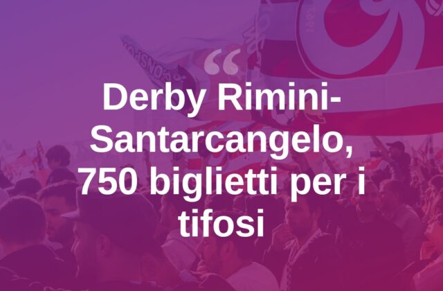 Derby Rimini-Santarcangelo, 750 biglietti per i tifosi
