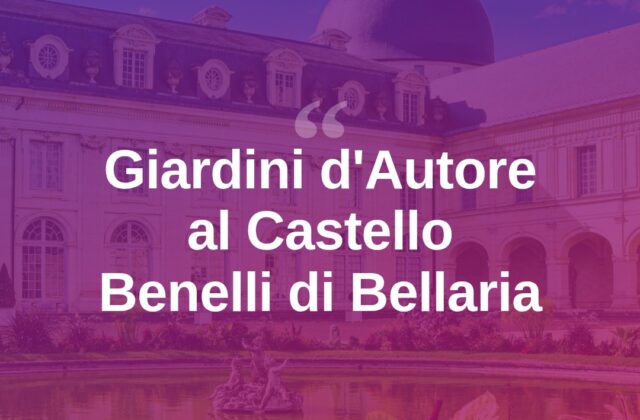 Giardini d’Autore, due giorni di colori al Castello Benelli