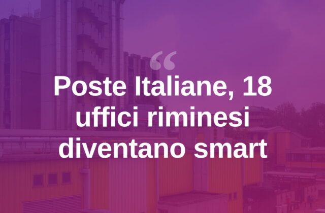 Poste Italiane, 18 uffici riminesi diventano “Smart Building”
