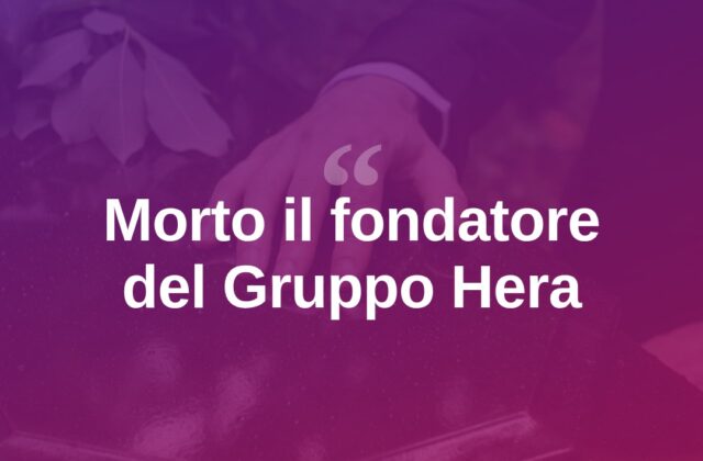 Morto Tomaso Tommasi di Vignano, padre del Gruppo Hera