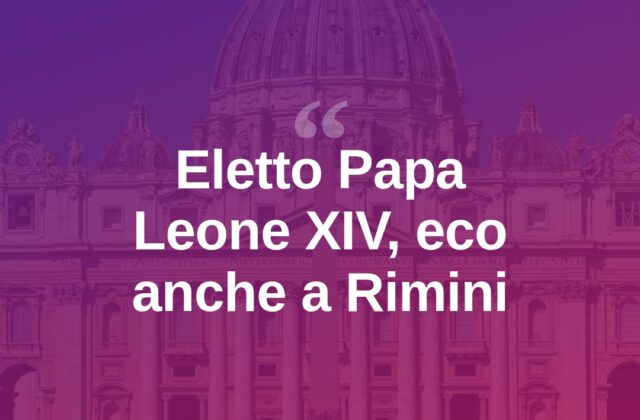 Rimini accoglie l’elezione di Papa Leone XIV