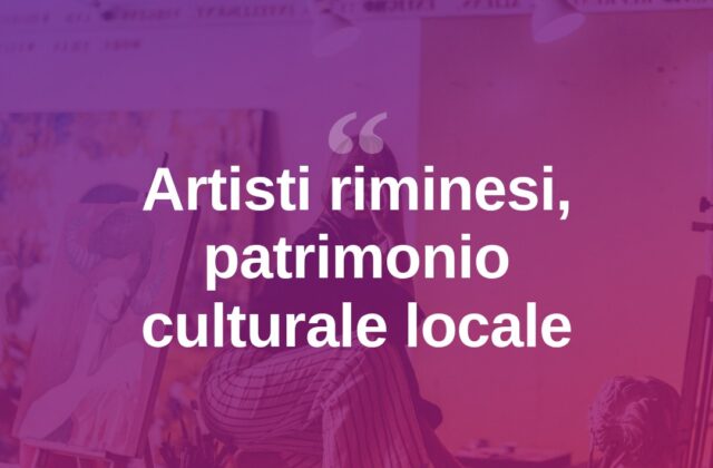 Rimini e i suoi artisti: un patrimonio creativo da valorizzare