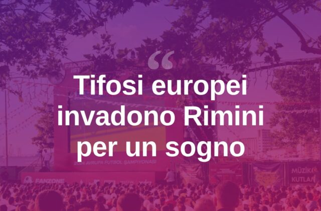 Rimini invasa da tifosi europei: “Qui per vivere un sogno”