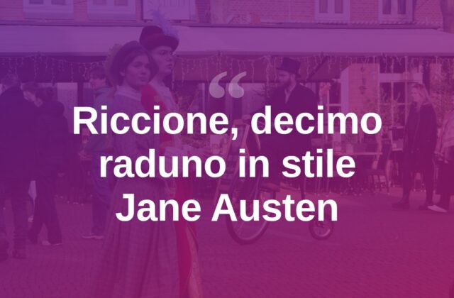 Riccione rivive l’epoca di Jane Austen per il decimo raduno