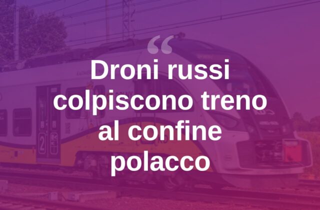 Droni russi al confine polacco, colpito un treno per Varsavia