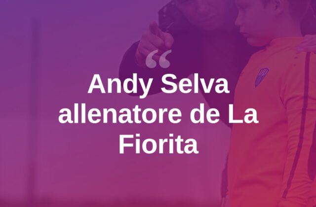 Andy Selva nuovo allenatore de La Fiorita nel calcio sammarinese