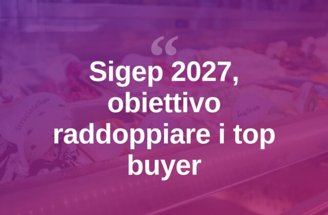Sigep 2027, annunciate le date: obiettivo raddoppiare i top buyer