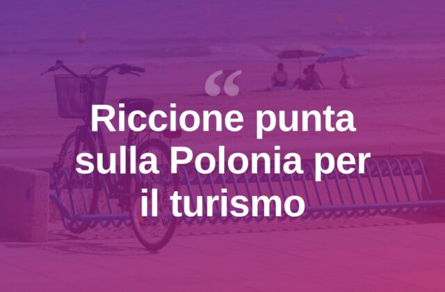 Riccione guarda alla Polonia per attrarre nuovi turisti