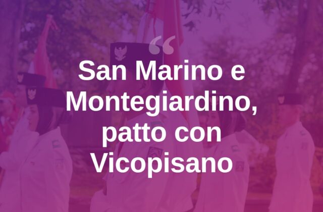 San Marino e Montegiardino, firmato patto di amicizia con Vicopisano