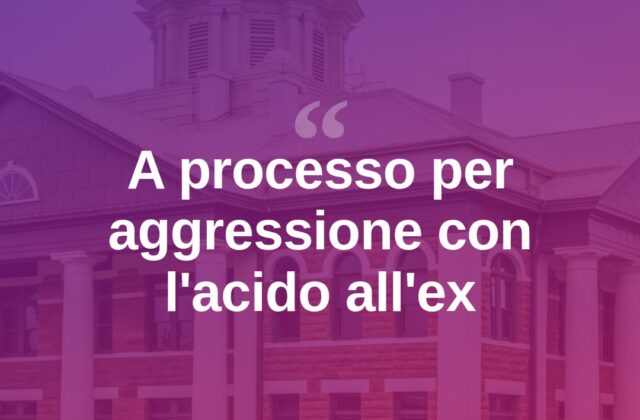 Rimini, aggressione con l’acido all’ex: 47enne a processo