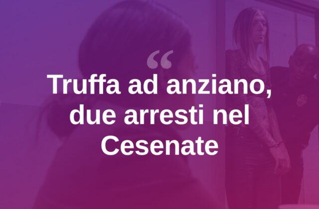 Truffa ad anziano nel Cesenate, due giovani ai domiciliari