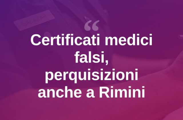 Certificati falsi per evitare i CPR, perquisizioni anche a Rimini