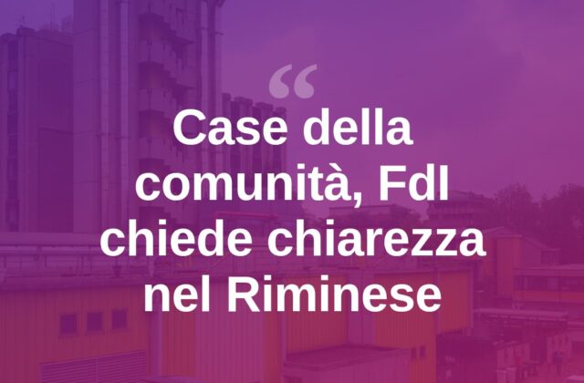 Case della comunità, FdI chiede il punto sul Riminese