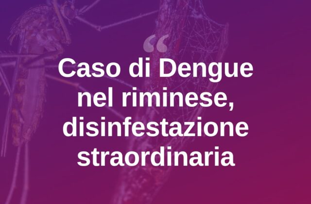 Caso di Dengue nel riminese, scatta la disinfestazione straordinaria
