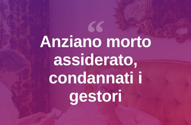 Anziano morto assiderato dopo la fuga: condannati i gestori