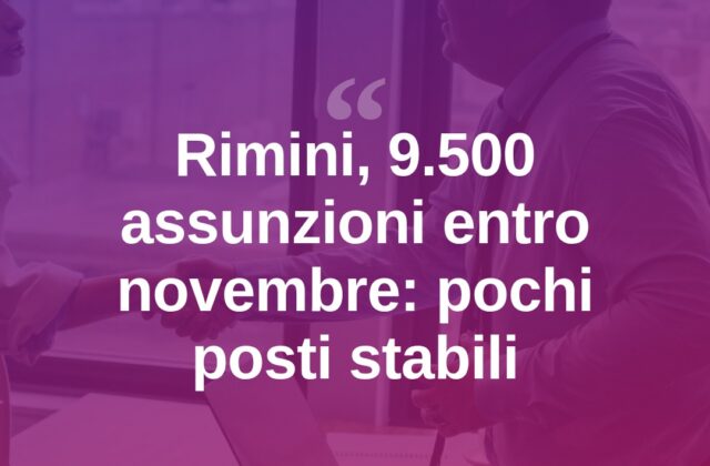 Rimini, 9.500 assunzioni entro novembre: pochi contratti stabili