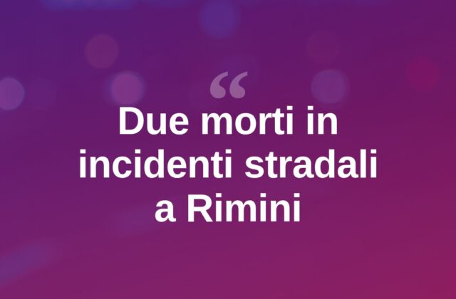 Rimini, due vittime della strada in poche ore