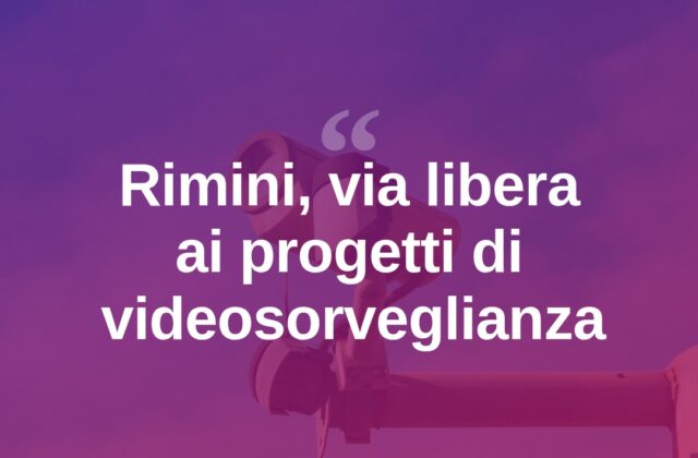 Rimini, la Prefettura approva i progetti di videosorveglianza
