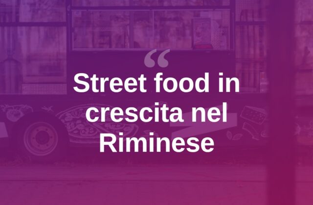 Street food, boom di imprese nel Riminese in dieci anni