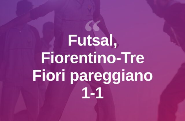 Futsal, Fiorentino-Tre Fiori: pareggio 1-1 ad Acquaviva