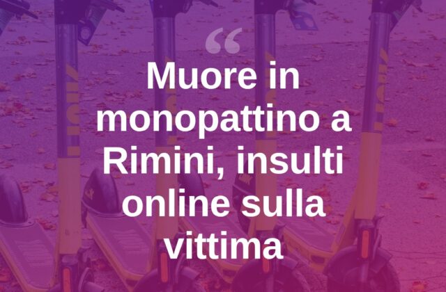 Rimini, muore in monopattino: insulti online, la famiglia denuncia