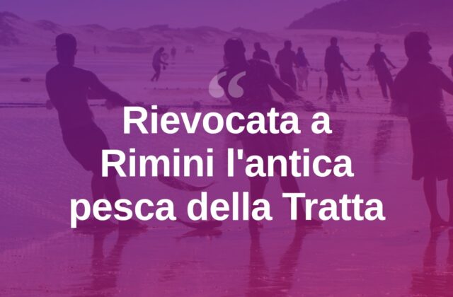 A Rimini torna la Tratta, rievocata l’antica pesca da riva