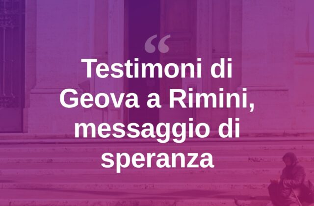 Testimoni di Geova a Rimini: un messaggio di speranza per il territorio