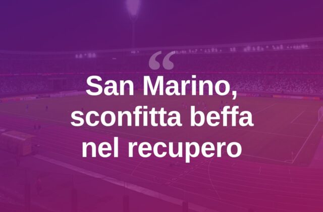 San Marino, esordio amaro per Forchino: Medicina vince 2-1 nel recupero