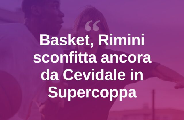 Supercoppa LNP, Cevidale piega ancora Rimini: finisce 85-74
