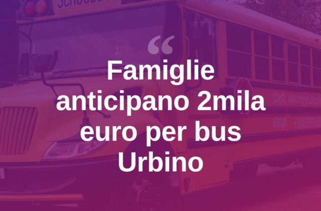 Bus per Urbino, famiglie costrette ad anticipare fino a 2mila euro