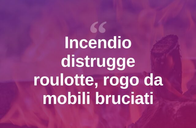 Brucia mobili in giardino, il fuoco distrugge una roulotte